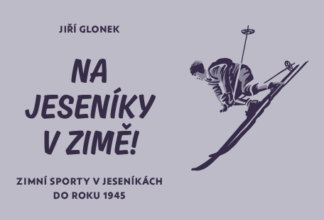 Na Jeseníky v zimě! Zimní sporty v Jeseníkách do roku 1945